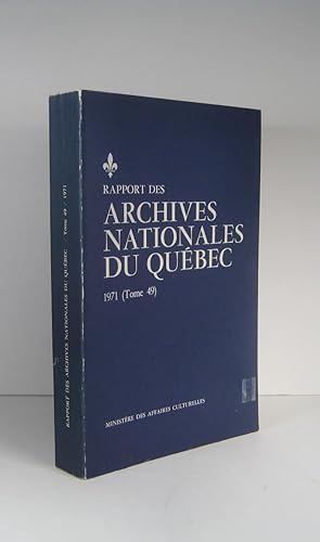 Rapport des Archives nationales du Québec. 1971. Tome 49 (Rapport de l'archiviste)