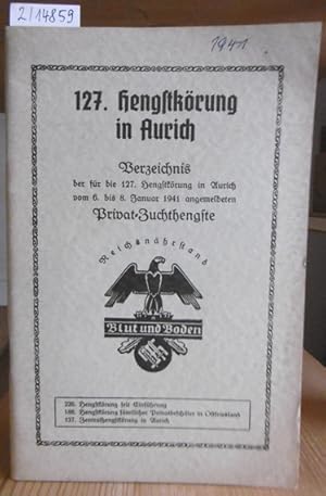 Bild des Verkufers fr 127. Hengstkrung in Aurich. Verzeichnis der fr die 127. Hengstkrung in Aurich vom 6. bis 8. Januar 1941 angemeldeten Privat-Zuchthengste. zum Verkauf von Versandantiquariat Trffelschwein