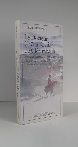 Le Docteur Gaëtan Gatian de Clérambault, sa vie et son oeuvre 1872-1934