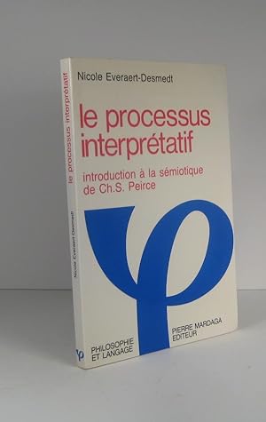 Image du vendeur pour Le processus interprtatif. Introduction  la smiotique de Ch S. Peirce mis en vente par Librairie Bonheur d'occasion (LILA / ILAB)