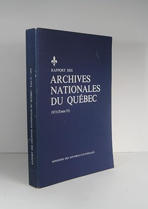 Rapport des Archives nationales du Québec. 1973. Tome 51 (Rapport de l'archiviste)