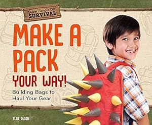 Bild des Verkufers fr Make a Pack Your Way!: Building Bags to Haul Your Gear (Super Simple DIY Survival) zum Verkauf von WeBuyBooks