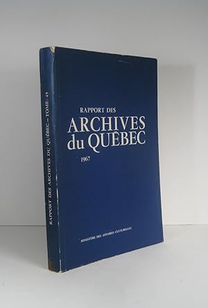 Rapport des Archives du Québec. 1967. Tome 45 (Rapport de l'archiviste)