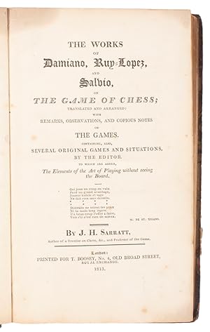 Bild des Verkufers fr The works of Damiano, Ruy-Lopez and Salvio, on the game of chess; translated and arranged: with remarks, observations, and copious notes on the games. Containing, also, several original games and situations, by the editor. To which are added, the elements of the art of playing without seeing the board. zum Verkauf von Bernard Quaritch Ltd ABA ILAB