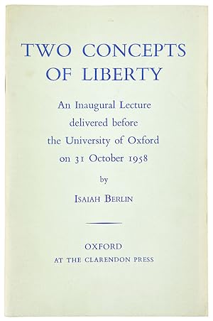 Two Concepts of Liberty: An Inaugural Lecture Delivered Before the University of Oxford on 31 Oct...