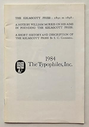 Imagen del vendedor de The Kelmscott Press: 1891 to 1898: A Note by William Morris on his Aims in Founding the Kelmscott Press; A Short History and Description of the Kelmscott Press a la venta por George Ong Books