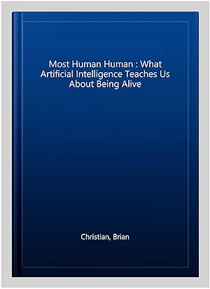 Seller image for Most Human Human : What Artificial Intelligence Teaches Us About Being Alive for sale by GreatBookPricesUK