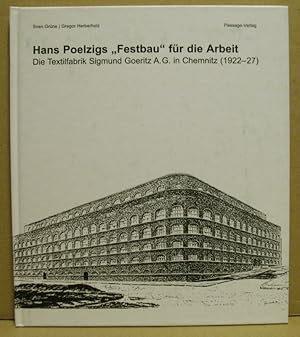 Hans Poelzigs "Festbau" für die Arbeit. Die Textilfabrik Sigmund Goeritz A. G. in Chemnitz (1922-...