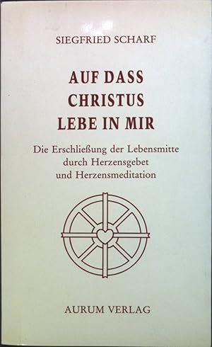 Seller image for Auf dass Christus lebe in mir : Die Erschlieung d. Lebensmitte durch Herzensgebet u. Herzensmeditation. (SIGNIERTES EXEMPLAR) for sale by books4less (Versandantiquariat Petra Gros GmbH & Co. KG)