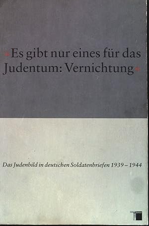 Seller image for Es gibt nur eines fr das Judentum: Vernichtung" : das Judenbild in deutschen Soldatenbriefen 1939 - 1944. for sale by books4less (Versandantiquariat Petra Gros GmbH & Co. KG)