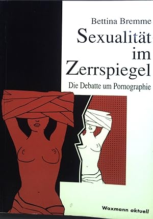 Imagen del vendedor de Sexualitt im Zerrspiegel : Die Debatte um Pornographie. a la venta por books4less (Versandantiquariat Petra Gros GmbH & Co. KG)