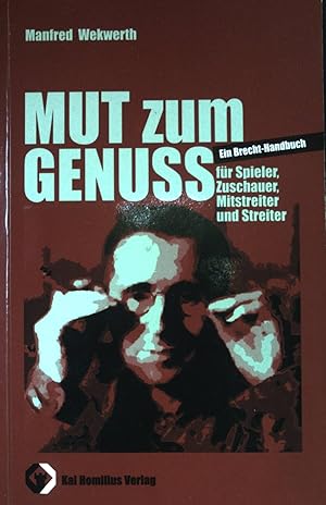 Seller image for Mut zum Genuss : ein Brecht-Handbuch fr Spieler, Zuschauer, Mitstreiter und Streiter. Politik und Denken ; Bd. 6 for sale by books4less (Versandantiquariat Petra Gros GmbH & Co. KG)