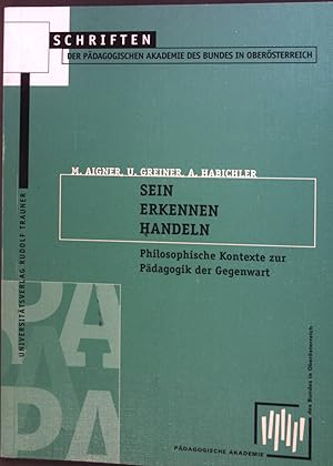 Seller image for Sein, Erkennen, Handeln : Philosophische Kontexte zur Pdagogik der Gegenwart. Bd. 8 Schriften der Pdagogischen Akademie des Bundes in Obersterreich for sale by books4less (Versandantiquariat Petra Gros GmbH & Co. KG)