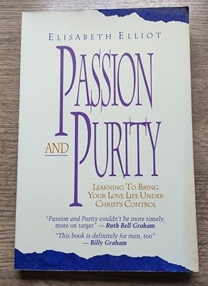 Passion and Purity: Learning to Bring Your Love Life Under Christ's Control