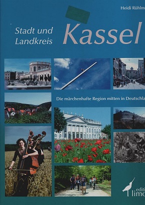 Stadt und Landkreis Kassel : die märchenhafte Region mitten in Deutschland. Heidi Rühlmann. [Red....