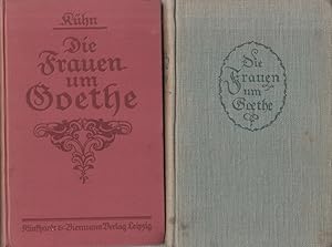 Die Frauen um Goethe. Weimarer Interieurs. Band 1: Die Frauen. Ehe, Seelenfreundschaft, Liebe. Ba...