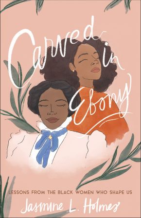 Imagen del vendedor de Carved in Ebony: Lessons from the Black Women Who Shape Us a la venta por ChristianBookbag / Beans Books, Inc.