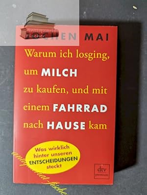 Immagine del venditore per Warum ich losging, um Milch zu kaufen, und mit einem Fahrrad nach Hause kam : was wirklich hinter unseren Entscheidungen steckt. dtv premium venduto da Antiquariat-Fischer - Preise inkl. MWST