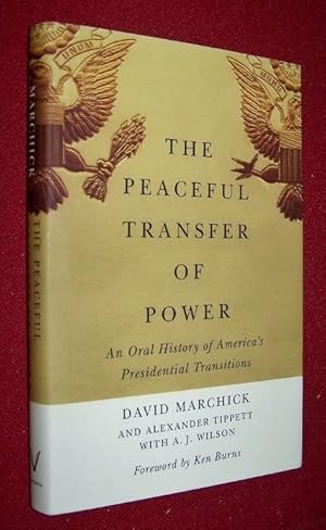 The Peaceful Transfer of Power -- An Oral History of Americas Presidential Transitions