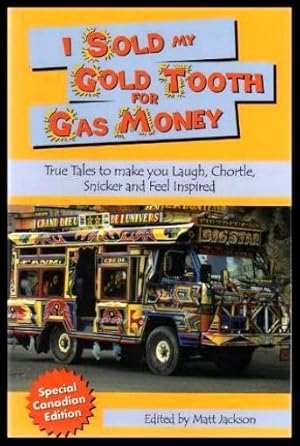 Image du vendeur pour I SOLD MY GOLD TOOTH FOR GAS MONEY - True Tales to Make You Laugh, Chortle, Snicker, and Feel Inspired mis en vente par W. Fraser Sandercombe