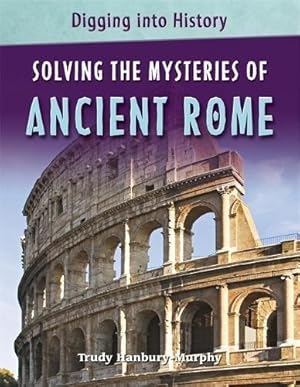 Bild des Verkufers fr Solving The Mysteries of Ancient Rome (Digging into History) zum Verkauf von WeBuyBooks