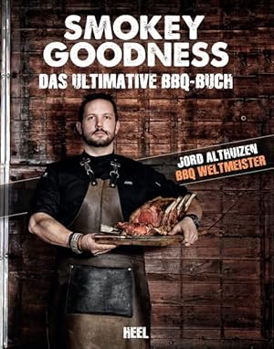 Smokey Goodness Das ultimative BBQ-Buch