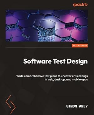 Seller image for Software Test Design : Write comprehensive test plans to uncover critical bugs in web, desktop, and mobile apps for sale by AHA-BUCH GmbH