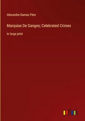 Seller image for Marquise De Ganges; Celebrated Crimes : in large print for sale by AHA-BUCH GmbH