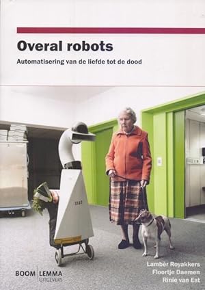 Bild des Verkufers fr Overal robots : Automatisering van de liefde tot de dood. zum Verkauf von Homburger & Hepp