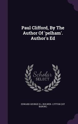 Image du vendeur pour Paul Clifford, By The Author Of 'pelham'. Author's Ed (Hardback or Cased Book) mis en vente par BargainBookStores