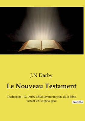 Seller image for Le Nouveau Testament: Traduction J. N. Darby 1872 suivant un texte de la Bible venant de l'original grec (Paperback or Softback) for sale by BargainBookStores