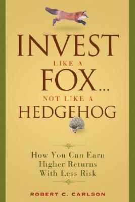 Seller image for Invest Like a Fox. Not Like a Hedgehog: How You Can Earn Higher Returns with Less Risk (Hardback or Cased Book) for sale by BargainBookStores