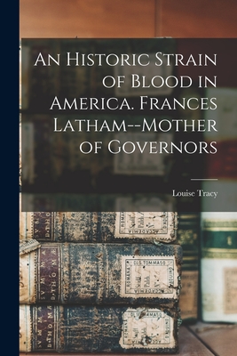 Seller image for An Historic Strain of Blood in America. Frances Latham--mother of Governors (Paperback or Softback) for sale by BargainBookStores