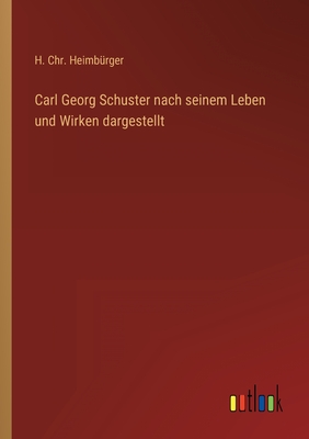 Seller image for Carl Georg Schuster nach seinem Leben und Wirken dargestellt (Paperback or Softback) for sale by BargainBookStores