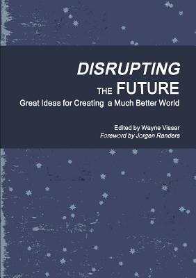Bild des Verkufers fr Disrupting the Future: Great Ideas for Creating a Much Better World (Paperback or Softback) zum Verkauf von BargainBookStores