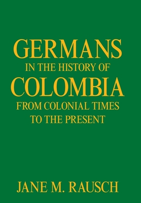 Image du vendeur pour Germans in the History of Colombia from Colonial Times to the Present (Hardback or Cased Book) mis en vente par BargainBookStores