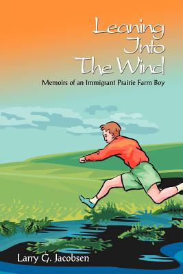 Imagen del vendedor de Leaning Into The Wind: Memoirs of an Immigrant Prairie Farm Boy (Paperback or Softback) a la venta por BargainBookStores