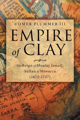 Imagen del vendedor de Empire of Clay: The Reign of Moulay Ismail, Sultan of Morocco (1672-1727) (Paperback or Softback) a la venta por BargainBookStores