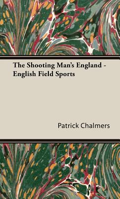 Imagen del vendedor de The Shooting Man's England - English Field Sports (Hardback or Cased Book) a la venta por BargainBookStores