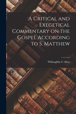 Image du vendeur pour A Critical and Exegetical Commentary on the Gospel According to S. Matthew (Paperback or Softback) mis en vente par BargainBookStores