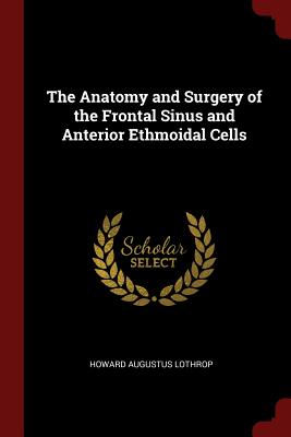 Seller image for The Anatomy and Surgery of the Frontal Sinus and Anterior Ethmoidal Cells (Paperback or Softback) for sale by BargainBookStores