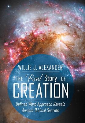 Seller image for The Real Story of Creation: Defined Word Approach Reveals Ancient Biblical Secrets (Hardback or Cased Book) for sale by BargainBookStores