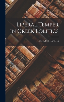 Immagine del venditore per Liberal Temper in Greek Politics (Hardback or Cased Book) venduto da BargainBookStores
