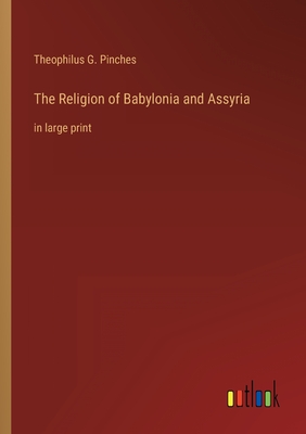 Image du vendeur pour The Religion of Babylonia and Assyria: in large print (Paperback or Softback) mis en vente par BargainBookStores