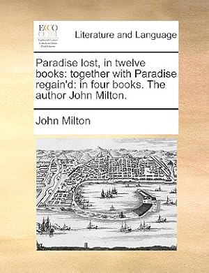 Seller image for Paradise Lost, in Twelve Books: Together with Paradise Regain'd: In Four Books. the Author John Milton. (Paperback or Softback) for sale by BargainBookStores