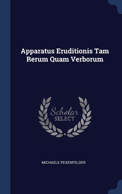 Image du vendeur pour Apparatus Eruditionis Tam Rerum Quam Verborum (Hardback or Cased Book) mis en vente par BargainBookStores
