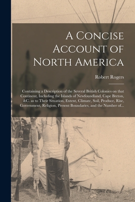 Imagen del vendedor de A Concise Account of North America [microform]: Containing a Description of the Several British Colonies on That Continent, Including the Islands of N (Paperback or Softback) a la venta por BargainBookStores