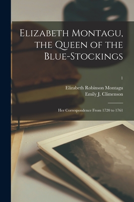 Bild des Verkufers fr Elizabeth Montagu, the Queen of the Blue-stockings: Her Correspondence From 1720 to 1761; 1 (Paperback or Softback) zum Verkauf von BargainBookStores