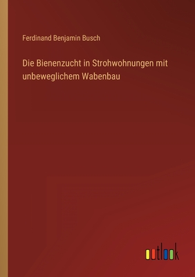 Seller image for Die Bienenzucht in Strohwohnungen mit unbeweglichem Wabenbau (Paperback or Softback) for sale by BargainBookStores