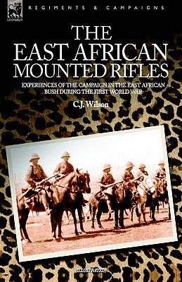 Imagen del vendedor de The East African Mounted Rifles - Experiences of the Campaign in the East African Bush During the First World War (Paperback or Softback) a la venta por BargainBookStores
